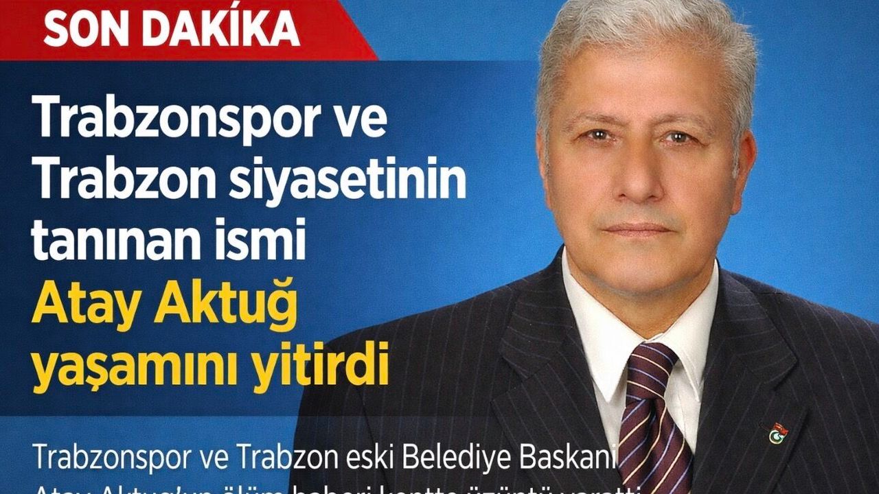 Trabzonspor ve Trabzon siyasetinin tanınan ismi Atay Aktuğ yaşamını yitirdi