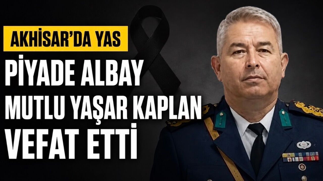 Akhisar Garnizon Komutanı Mutlu Yaşar Kaplan Hayatını Kaybetti