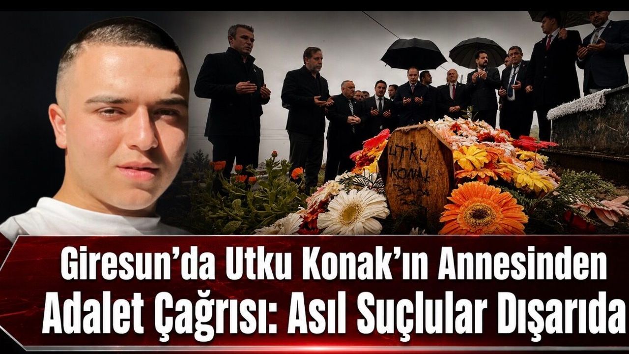 Giresun’da Utku Konak’ın Annesinden Mezar Başında Adalet Çağrısı: “Asıl Suçlular Dışarıda”