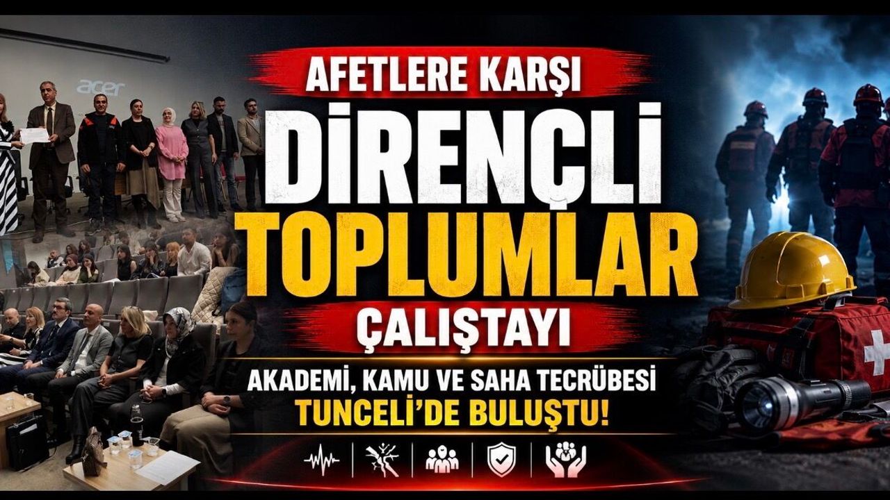 Munzur Üniversitesi’nde Afetlere Karşı Dirençli Toplumlar Çalıştayı Düzenlendi