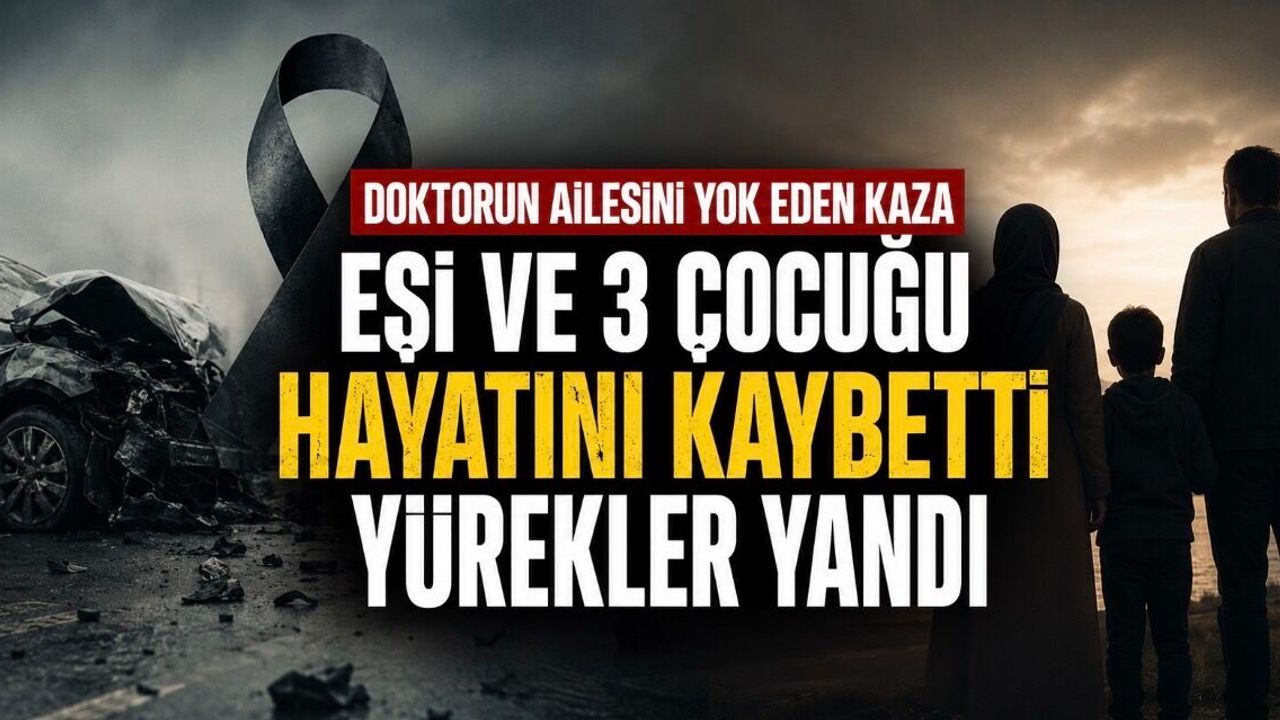 Dr. Veysel Coşkun’un Ailesine Son Görev: Eşi ve 3 Çocuğu Yan Yana Defnedildi