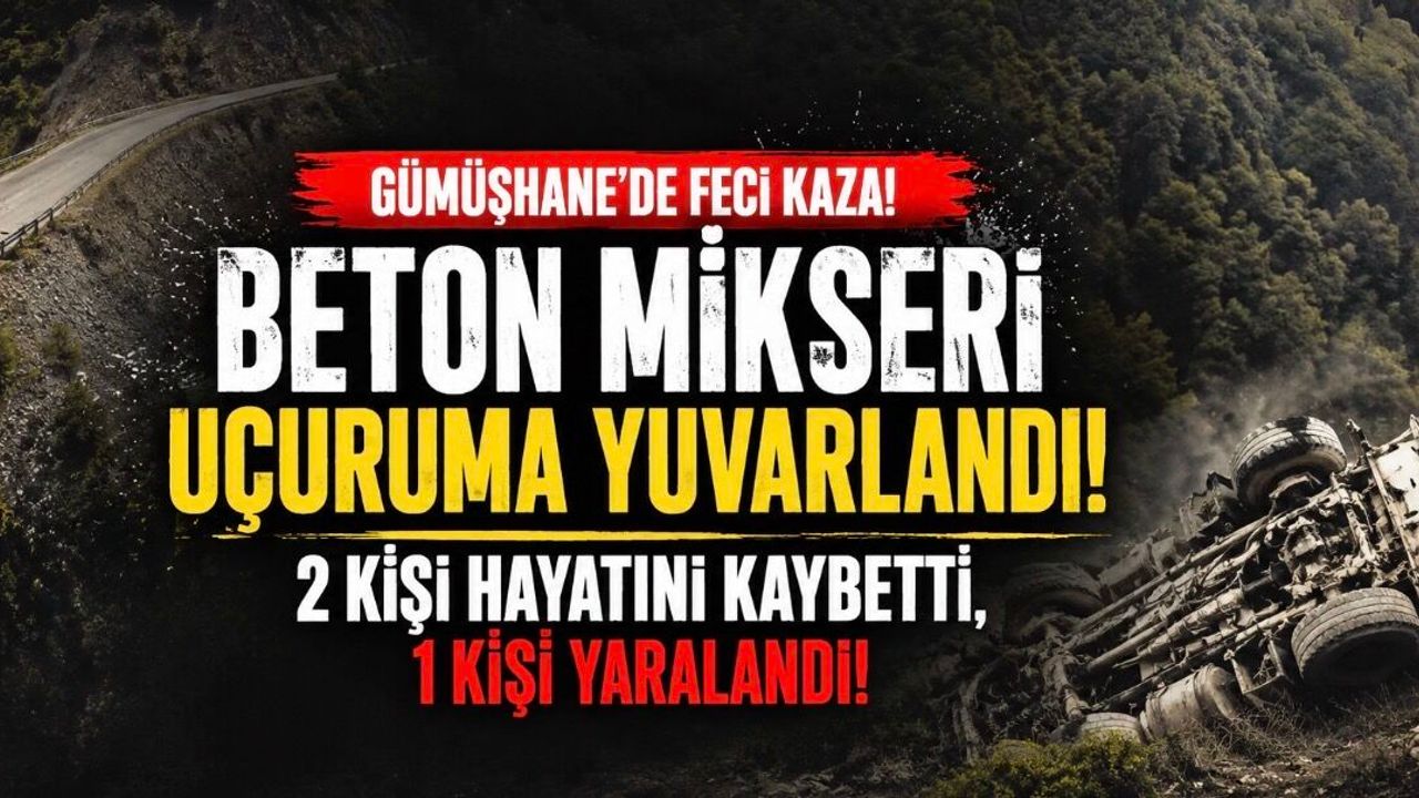 Gümüşhane’de Beton Mikseri Uçuruma Yuvarlandı: Şaban Kara ve