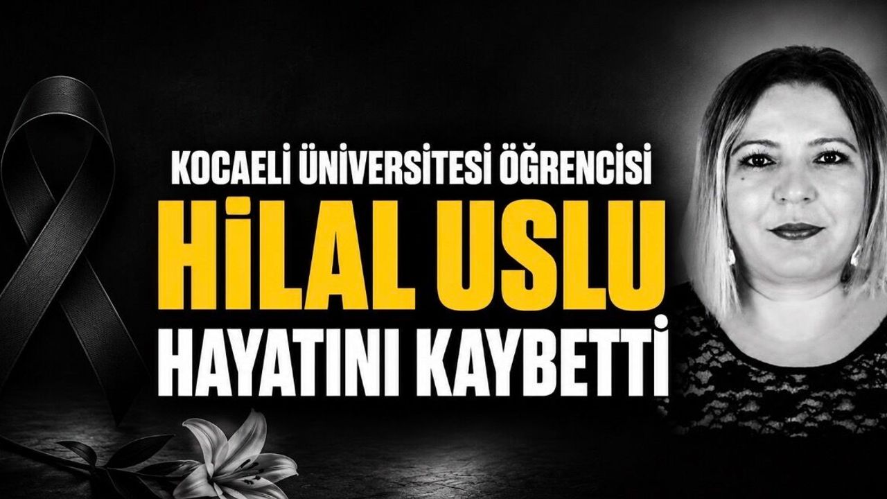 Kocaeli Üniversitesi Öğrencisi Hilal Uslu Hayatını Kaybetti
