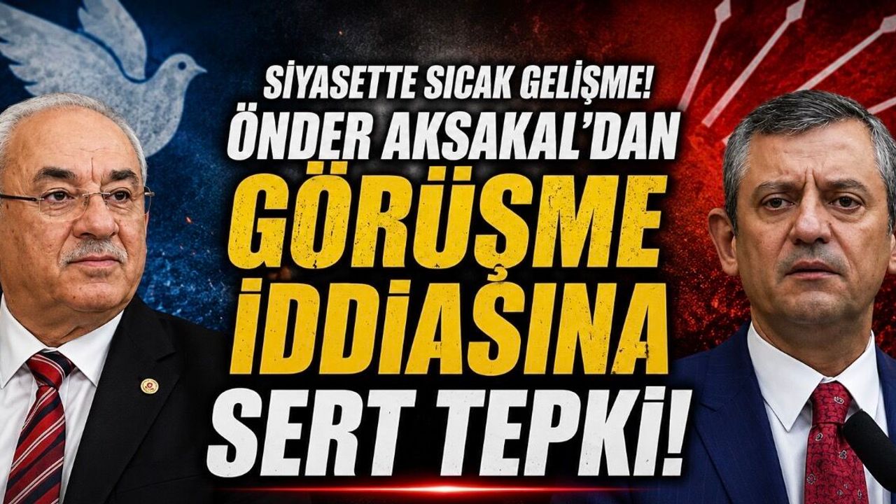 Önder Aksakal Neden Gündem Oldu? DSP-CHP Hattındaki Görüşme 