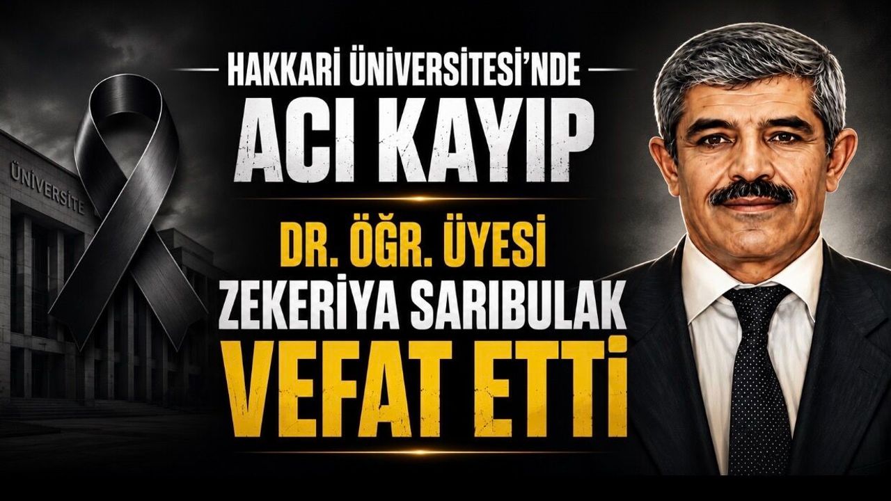 Hakkari Üniversitesi’nde acı kayıp: Dr. Öğr. Üyesi
