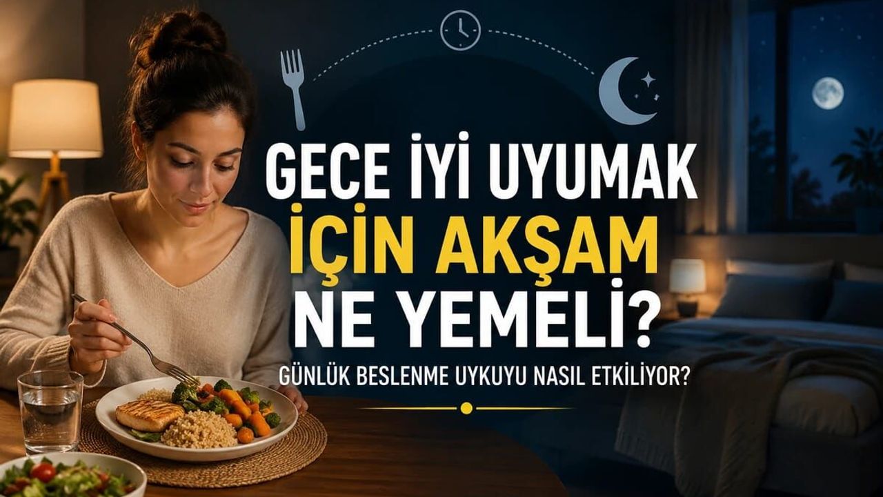 Gece İyi Uyumak İçin Akşam Ne Yemeli? Günlük Beslenme Uykuyu Nasıl Etkiliyor?