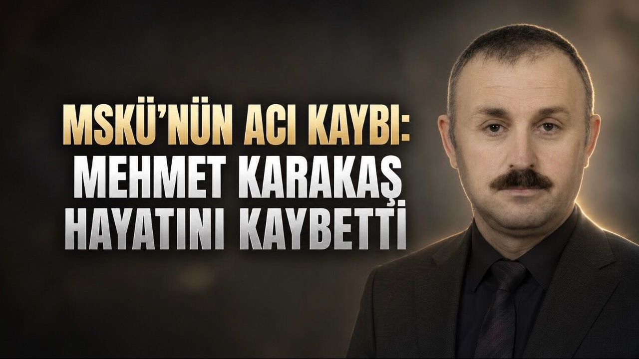 Muğla Sıtkı Koçman Üniversitesi’nin Acı Kaybı: Öğretim Görevlisi Mehmet Karakaş Hayatını Kaybetti