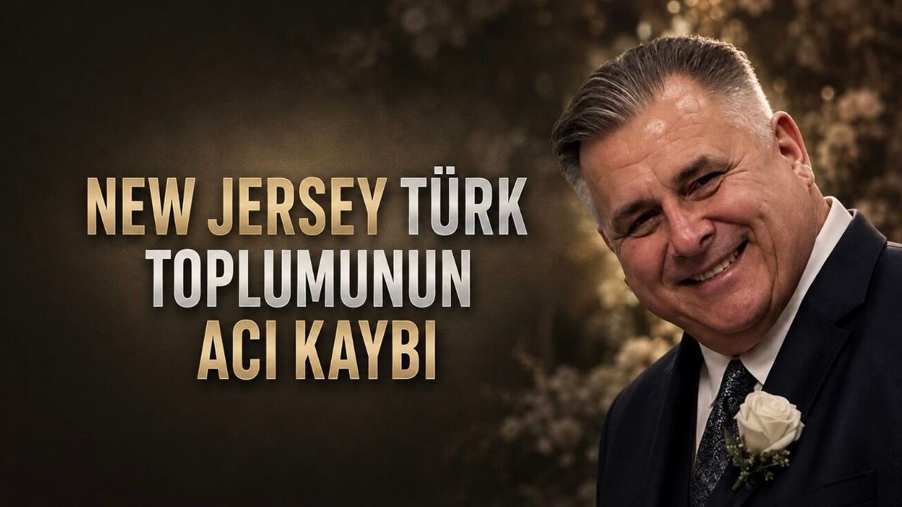 New Jersey Türk Toplumunun Acı Kaybı: Hadi Yalçın Endaz Hayatını Kaybetti