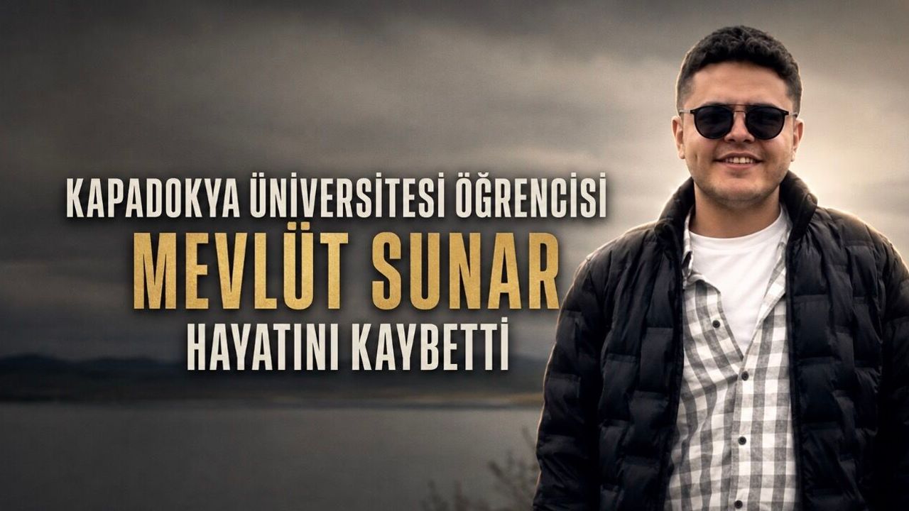 Kapadokya Üniversitesi öğrencisi Mevlüt Sunar hayatını kaybetti