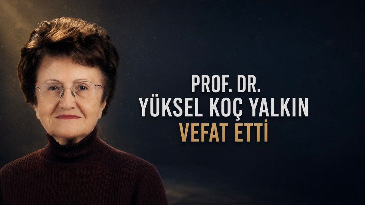 Ankara Üniversitesi’nin Duayen Hocası Prof. Dr. Yüksel Koç Yalkın Vefat Etti