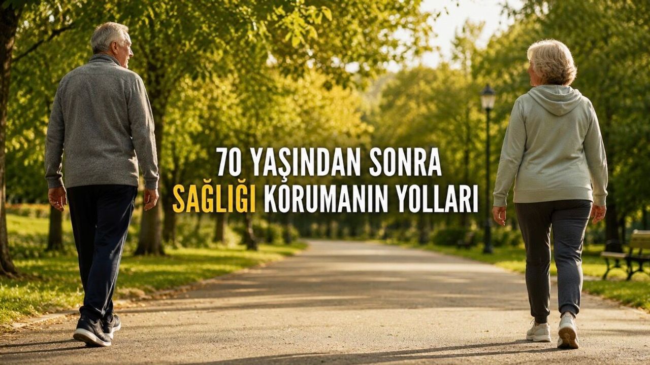 70’li Yaşlarda Sağlıklı Kalmanın Yolları: 10 Kritik Nokta