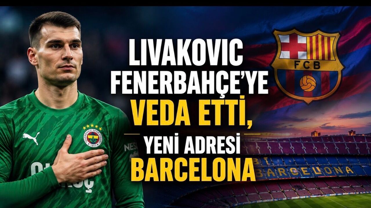 Fenerbahçe’de Ayrılık Resmileşti: Livakovic Barcelona’ya Transfer Oldu