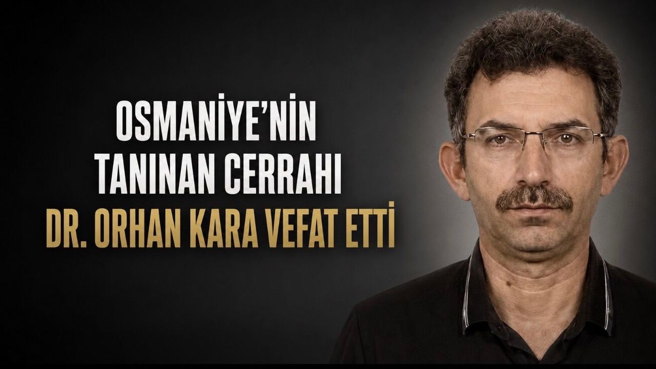 Osmaniye’nin Sevilen Cerrahı Dr. Orhan Kara Hayatını Kaybetti