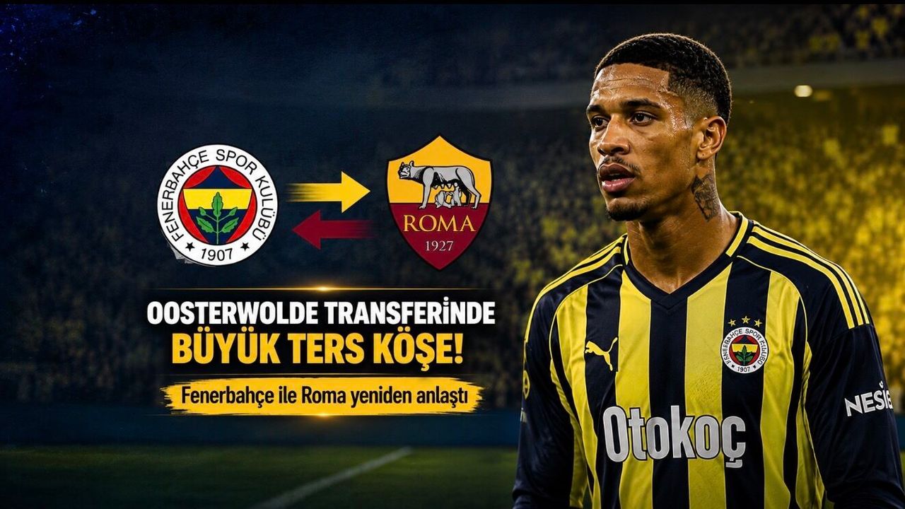 Oosterwolde Transferinde Büyük Ters Köşe: Fenerbahçe ile Roma Yeniden Anlaştı