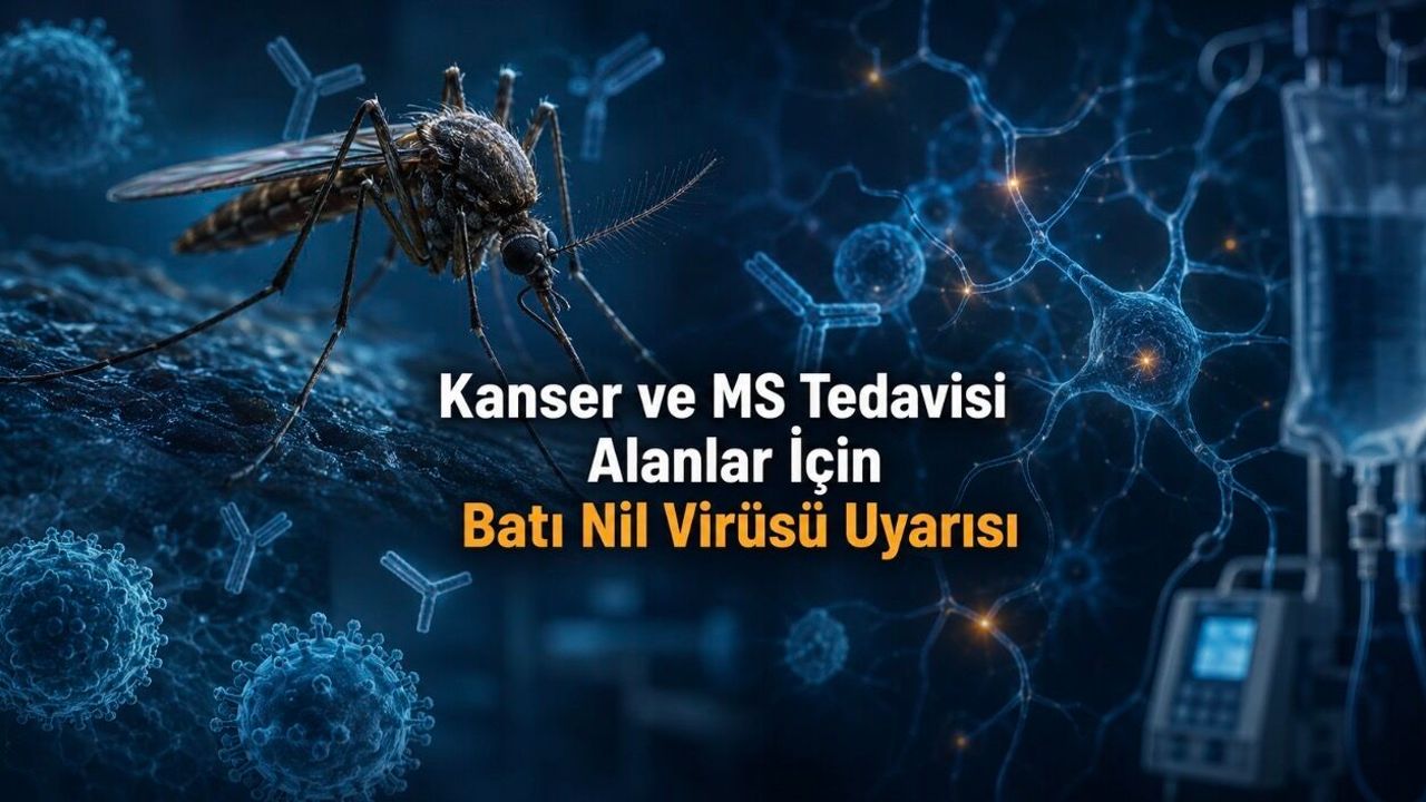 Kanser ve MS Tedavisi Alanlar İçin Batı Nil Virüsü Uyarısı