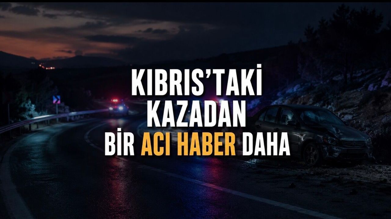 Kıbrıs’taki Feci Kazadan Bir Acı Haber Daha: Mehmet Kırlar Hayatını Kaybetti