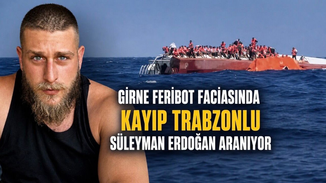 Girne Feribot Faciasında Kayıp Trabzonlu Süleyman Erdoğan Aranıyor