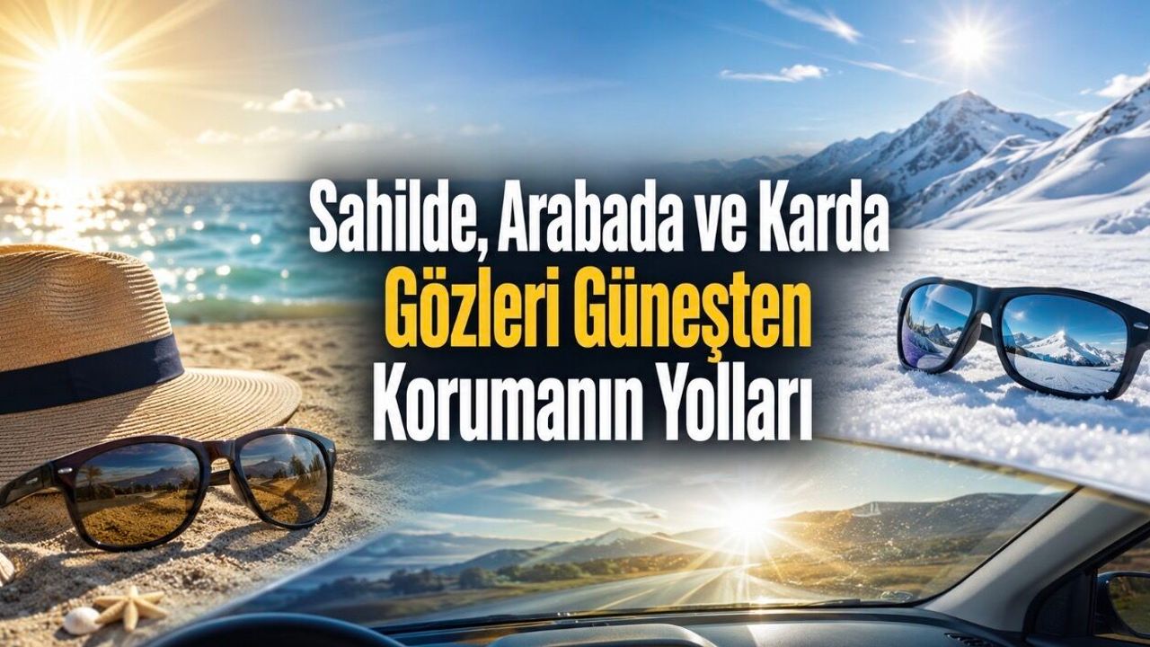 Güneşe Çıkarken Göz Sağlığını Korumak İçin Alınması Gereken Önlemler