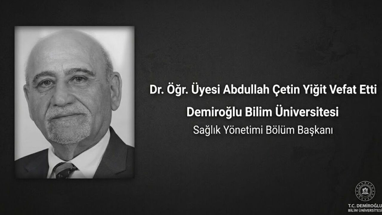 Demiroğlu Bilim Üniversitesi Sağlık Yönetimi Bölüm Başkanı Dr. Öğr. Üyesi Abdullah Çetin Yiğit Hayatını Kaybetti