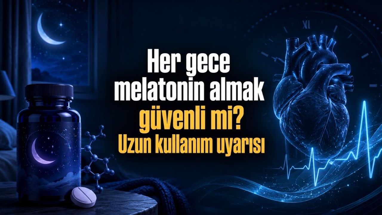 Her Gece Melatonin Almak Güvenli mi? Uzun Süre Kullananlar İçin Kalp Sağlığı Uyarısı