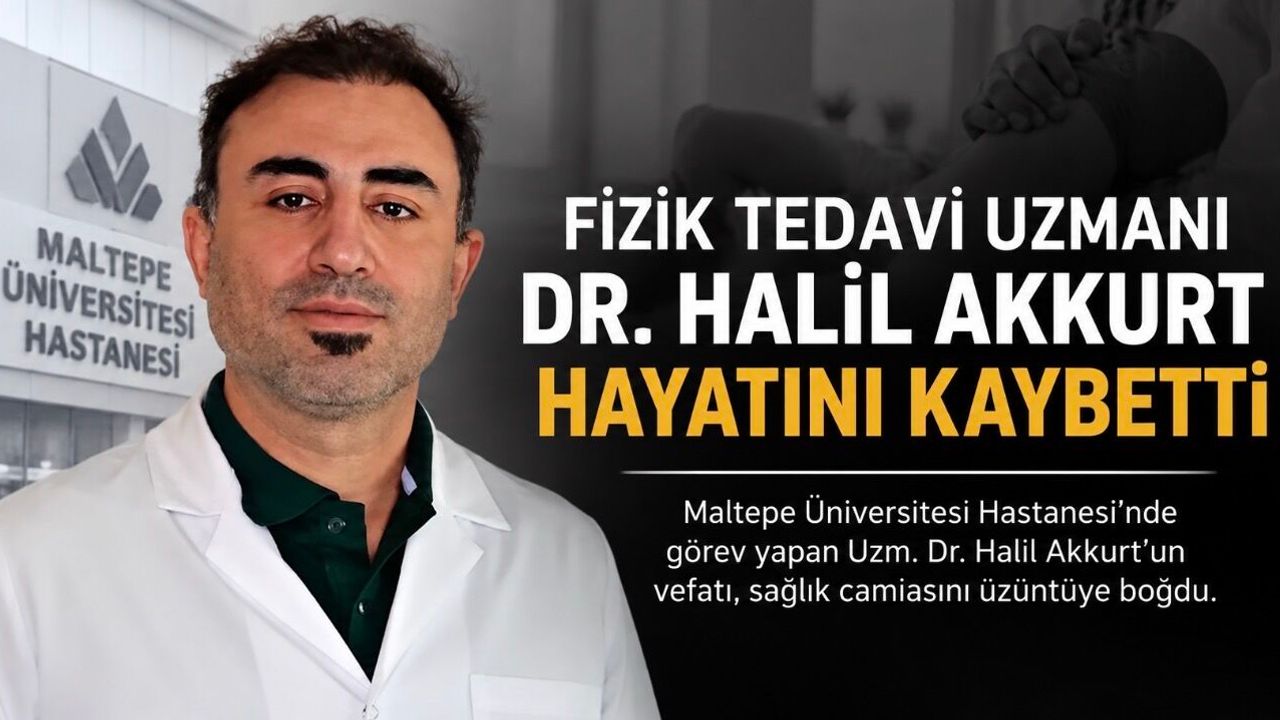 Fizik Tedavi ve Rehabilitasyon Uzmanı Dr. Halil Akkurt Vefat Etti