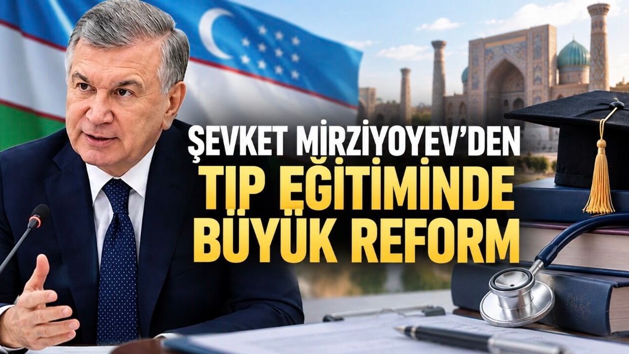 Özbekistan Tıp Eğitiminde Büyük Reform: 6 Yıllık Model ve Hekimlere Devlet Sicili Geliyor