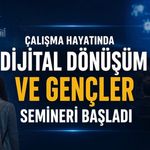 Çalışma Hayatında Dijital Dönüşüm ve Gençler Semineri Başladı
