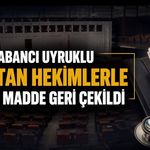 Yabancı uyruklu asistan hekimlerle ilgili madde TBMM’de geri çekildi