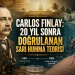 Carlos Finlay: 20 Yıl Sonra Doğrulanan Sarı Humma Teorisi