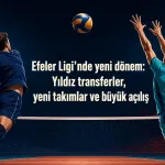 Efeler Ligi’nde güç dengesi değişiyor: İşte yeni sezonun 14 takımı