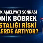 Böbrek Ameliyatı Sonrası Kronik Böbrek Hastalığı Riski Kimlerde Artıyor?