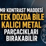 MR Kontrast Maddesi Tek Dozda Bile Kalıcı Metal Parçacıkları Bırakabilir