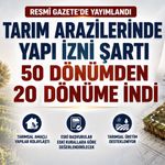 Tarım Arazilerinde Yapı İzni Şartı Değişti: Asgari Arazi Büyüklüğü 50 Dönümden 20 Dönüme İndirildi