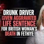 Turkish Court Sentences Driver to Aggravated Life Imprisonment Over British Woman’s Death