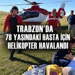 Bakan Memişoğlu Duyurdu: Trabzon’da Yaralı Kadın Yayladan Helikopterle Hastaneye Taşındı