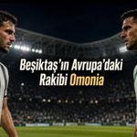 Omonia Beşiktaş’ın Rakibi Oldu: Maç Lefkoşa’da Oynanacak