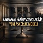 Kaymakam, Hâkim ve Savcılar İçin Yeni Askerlik Modeli Önerisi
