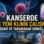 Kanserde Üç Yeni Klinik Çalışma: Tedavi ve Taramadan Sonuçlar
