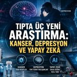 Tıpta Üç Yeni Araştırma: Kanser, Depresyon ve Yapay Zekâ