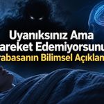 Uyanıksınız Ama Hareket Edemiyorsunuz: Karabasanın Bilimsel Açıklaması