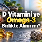 Vitamini ve Omega-3 Birlikte Alınırsa Ne Olur? Bilimsel Kanıtlar Ne Söylüyor?