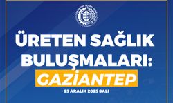 Üreten Sağlık Vizyonu Gaziantep’te Buluşuyor
