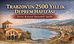 Trabzon’un 2500 Yıllık Deprem Hafızası: Sessiz Kıyının Unutulan Sarsıntıları