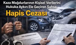 Kaza Mağdurlarının Kişisel Verilerini Hukuka Aykırı Ele Geçiren Şahsa Hapis Cezası