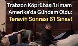 Trabzon Köprübaşılı İmam Amerika Baltimore’da Gündem Oldu: Teravih Sonrası 61 Sınav!