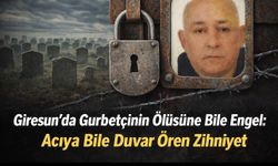 Giresun’da Gurbetçinin Ölüsüne Bile Engel: Acıya Bile Duvar Ören Zihniyet