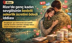 Rize’de Gülümseten İddia: Sevgilisi Askere Gitmesin Diye Bedelli Ücretini Ödedi