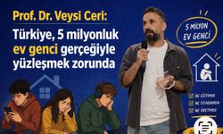 Prof. Dr. Veysi Ceri: Türkiye, 5 milyonluk ev genci gerçeğiyle yüzleşmek zorunda