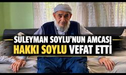 Süleyman Soylu’nun Amcası Hakkı Soylu Hayatını Kaybetti