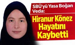 SBÜ’yü Yasa Boğan Veda: Hiranur Könez Hayatını Kaybetti